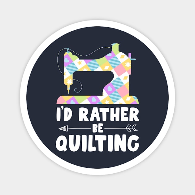 I'd Rather Be Quilting Tee Shirts For Women Quilter Sewing Magnet by 14thFloorApparel